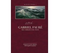 Gabriel Fauré - The Complete Song Texts: Original text of the Mélodies, with English translation (The Art Song Collection)