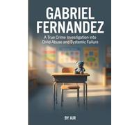 Gabriel Fernandez: A True Crime Investigation into Child Abuse and Systemic Failure