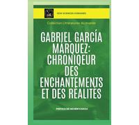 Gabriel García Márquez: Chroniqueur des enchantements et des réalités (Littératures du monde)