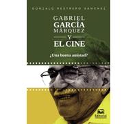 Gabriel García Márquez y el cine: ¿Una buena amistad?