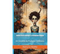 Gabriel García Márquez y el Realismo Mágico: Un Universo de Prodigios Cotidianos (Senderos de la palabra)