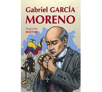 Gabriel Garcia Moreno: Le héros martyr
