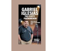 Gabriel Iglesias: The Fluffy Phenomenon: From Stand-Up Stages to Worldwide Fame