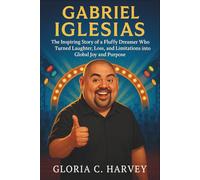 Gabriel Iglesias: The Inspiring Story of a Fluffy Dreamer Who Turned Laughter, Loss, and Limitations into Global Joy and Purpose