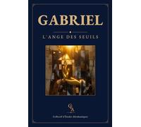 Gabriel - L'ange des seuils: Une biographie comparée de la Bible hébraïque, du Nouveau Testament et du Coran