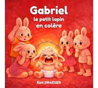 Gabriel le petit lapin en colère: aujourd'hui je suis en colère