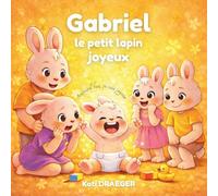 Gabriel le petit lapin joyeux: Aujourd'hui je suis joyeux (Gabriel le petit lapin gestion des émotions)