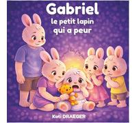 Gabriel le petit lapin qui a peur: Aujourd'hui j'ai peur (Gabriel le petit lapin gestion des émotions)
