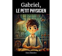 Gabriel, le Petit Physicien: Expériences, découvertes, un voyage fascinant à travers la physique du quotidien