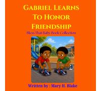 Gabriel Learns to Honor Friendship (Bless That Baby Book Collection- The Gabriel Learns Series)