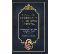 Gabriel of Our Lady of Sorrows Novena: An Inspirational Prayer Guide for Students, Youths and Seminarians