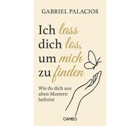 Gabriel Palacio Ich lass dich los, um mich zu finden: Wie du dich (Tapa blanda)