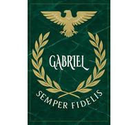 Gabriel: Roman Military Notebook for Gabriel - Semper Fidelis Gift for Veterans, Soldiers, Marines, or History Lovers - Personalized Ancient Rome Journal for Men