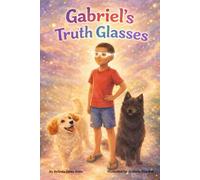 Gabriel’s Truth Glasses Seeing the Truth Through God’s Light (Whispers from Heaven)
