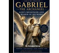 GABRIEL, THE MESSENGER OF GOD’S GOOD NEWS: Volume 2
