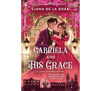 Gabriela and His Grace: A tantalizing historical romance with sizzling chemistry, red-hot passion and a scandalous arrangement