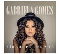 Gabriela Gomes - Nao Vou Perder A Fe