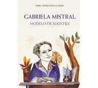 Gabriela Mistral: Modelo de maestra