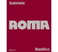 Gabriele Basilico. Roma. Ediz. italiana e inglese (Cataloghi di mostre. Arte)