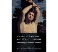 Gabriele D’Annunzio and World Literature: Multilingualism, Translation, Reception