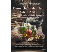 Gabriele Rosenz Denn ich bin der Herr, dein Arzt - Naturheilkunde, (Tapa blanda)