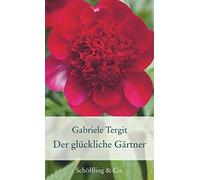 Gabriele Tergit Der glückliche Gärtner: Geschichten von Blumen und G (Tapa dura)