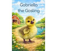 Gabriella the Gosling (Little Rascals Farm Adventure Books)