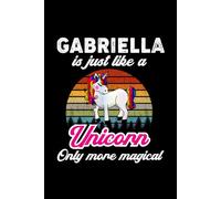 Gabriella's Magical Unicorn Diary: A Cute Rainbow Journal for Girls Named Gabriella Who Love Unicorns and Dream Big!