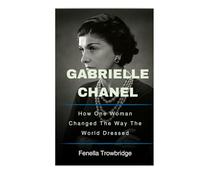 Gabrielle Chanel: How One Woman Changed The Way The World Dressed