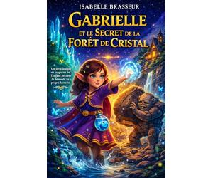 Gabrielle et le Secret de la Forêt de Cristal: Un livre personnalisé rempli de magie, où votre enfant vit une aventure unique à son prénom et découvre la force qui est en lui