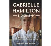 Gabrielle Hamilton Biography: Resilience, Reinvention, and the Essence of Simple Cooking