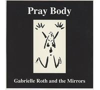 Gabrielle Roth - Pray Body