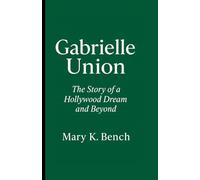 Gabrielle union: The Story of a Hollywood Dream and Beyond