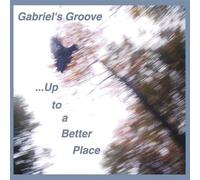 Gabriel's Groove - Up to a Better Place