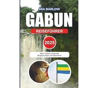 GABUN REISEFÜHRER 2025: Natur safaris, kulturelle Begegnungen und Abenteuer