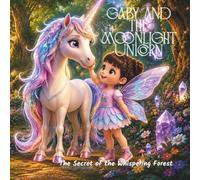 Gaby and the Moonlight Unicorn: The Secret of the Whispering Forest