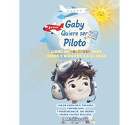Gaby Quiere Ser Piloto: Libro de Colorear para Niños y Niñas de edades 4 a 12 Años: Una encantadora historia sobre cómo seguir tus sueños. Inspirando ... charming story about following your dreams.)