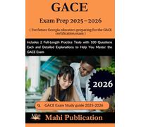 GACE Exam Prep 2025-2026. For future Georgia educators preparing the certification: 2 Full-Length Practice Tests with 100 Questions Each and Detailed Explanations to Help You Master the GACE Exam