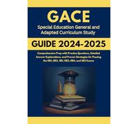 GACE Special Education General and Adapted Curriculum Study Guide: Comprehensive Prep with Practice Questions, Detailed Answer Explanations, and ... the 081, 082, 581, 083, 084, and 583 Exams
