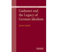 Gadamer and the Legacy of German Idealism (Modern European Philosophy)