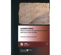Gadibus orta. Mujeres romanas en la provincia de Cádiz: Ignoradas y desconocidas: 59 (Monografías de Historia y Arte)