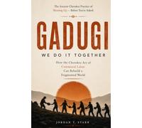 Gadugi: We Do It Together: How the Cherokee Art of Communal Labor Can Rebuild a Fragmented World: The ancient Cherokee practice of showing up - before you’re asked.