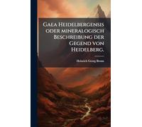 Gaea Heidelbergensis oder mineralogisch Beschreibung der Gegend von Heidelberg.