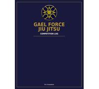 Gael Force Jiu Jitsu Competition Log: A Tournament Prep & Match Tracker for BJJ Competitors