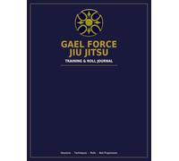 Gael Force Jiu Jitsu Training and Roll Journal: A Daily Training Log for BJJ Students