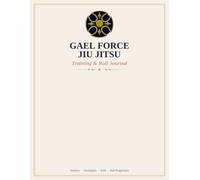 Gael Force Jiu Jitsu Training and Roll Journal: A Daily Training Log for BJJ Students