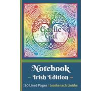 Gaelic Gal Inspirational Bilingual Notebook for Irish Women & Teens: 60+ Uplifting English to Irish Gaelic Phrases with Celtic Knot Accents & Rainbow ... & Family Gifts | 6x9” | 120 Lined Pages