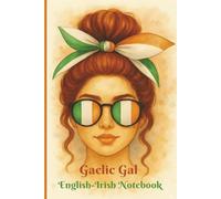 Gaelic Gal Inspirational Bilingual Notebook for Women & Teens: 60+ English-Irish Phrases with Ireland Flag Accents & Celtic Aesthetic | Heritage ... Girls & Family Gifts | 6x9, 120 Lined Pages