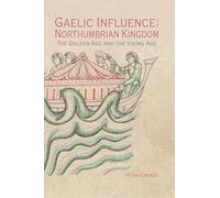 Gaelic Influence in the Northumbrian Kingdom: The Golden Age and the Viking Age: 40 (Studies in Celtic History)