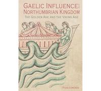 Gaelic Influence in the Northumbrian Kingdom: The Golden Age and the Viking Age: 40 (Studies in Celtic History)